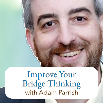 Improve Your Bridge Thinking with Adam Parrish