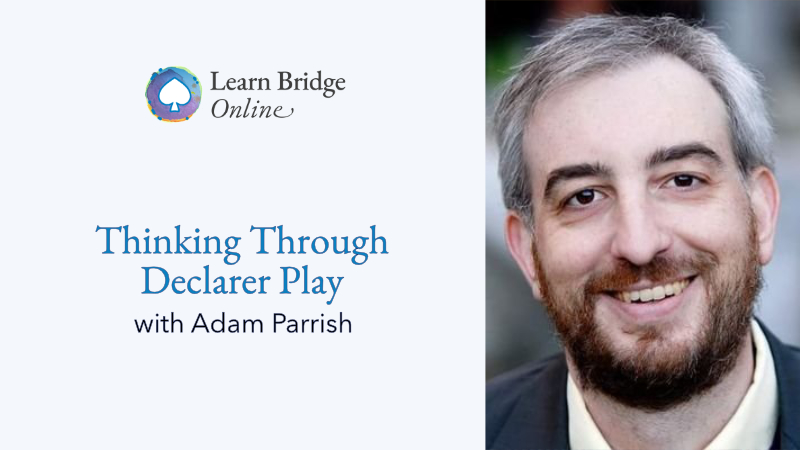 Thinking Through Declarer Play in Bridge with Adam Parrish