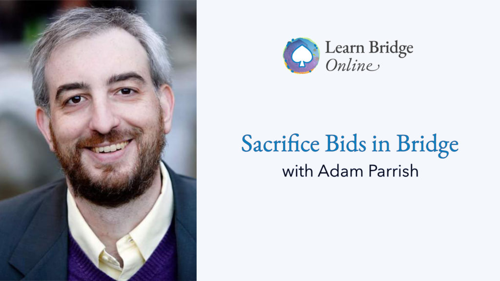 Sacrifice Bids in Bridge with Adam Parrish