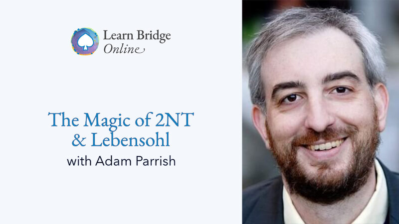 The Magic of 2NT & Lebensohl with Adam Parrish